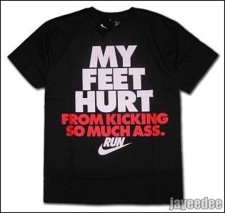 Nike My Feet Hurt from Kicking So Much Ass Run Shirt S