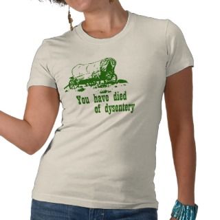 You have died of dysentery Oregon Trail T shirts 