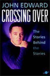 Crossing Over The Stories Behind The Stories by John Edward 2001 Hardcover  