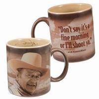 John Wayne Ceramic Coffee Mug Dont say its a fine morning or Ill shoot ya  