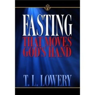 Fasting That Moves Gods Hand T L Lowery