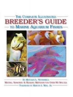 The Complete Illustrated Breeders Guide to Marine Aquarium Fishes by