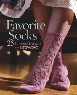 Favorite Socks 25 Timeless Designs from Interweave 2007, Hardcover