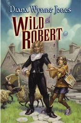 Wild Robert by Diana Wynne Jones 2003, Hardcover