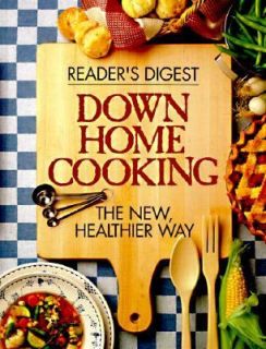 Down Home Cooking The New Healthier Way by Readers Digest Editors