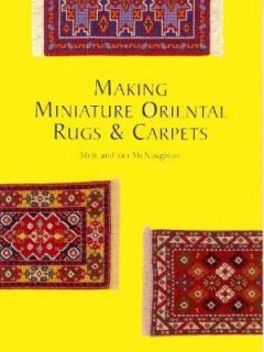 Making Miniature Oriental Rugs and Carpets by Ian McNaughton 1998