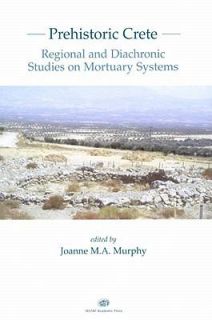 Prehistoric Crete Regional and Diachronic Studies on Mortuary Systems