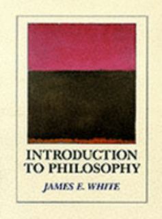 Introduction to Philosophy by James E. White 1989, Paperback