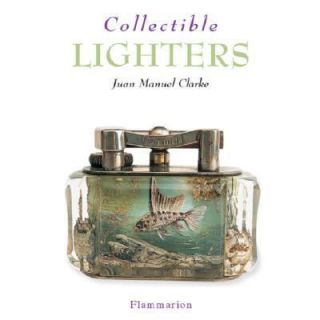 Collectible Lighters by Juan Manuel Clarke 2003, Paperback
