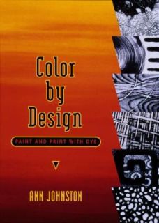 Color by Design Paint and Print with Dye by Ann Johnston 2001