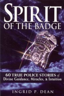 Spirit of the Badge 60 True Police Stories of Divine Guidance