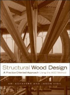 Structural Wood Design A Practice Oriented Approach by Jason Vigil and