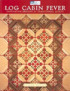 Log Cabin Fever Innovative Designs for Traditional Quilts by Evelyn