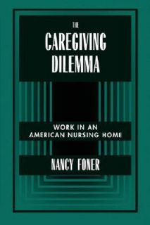 The Caregiving Dilemma   Work in an American Nursing Home by Nancy