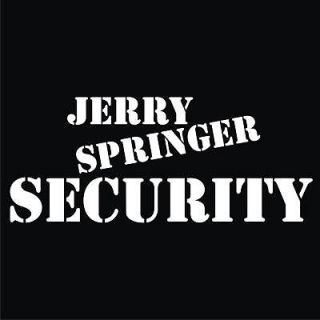 JERRY SPRINGER SECURITY Black T shirt *NEW* All Sizes