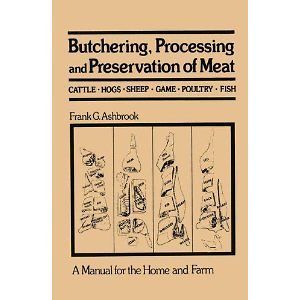 Butchering, Processing and Preservation of Meat by Frank G. Ashbrook