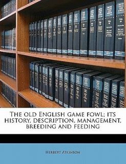 Game Fowl; Its History, Description, Management, Breeding an