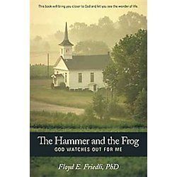 NEW The Hammer and the Frog, God Watches Out for Me   Friedli, Floyd E