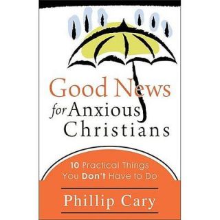 NEW Good News for Anxious Christians   Cary, Phillip