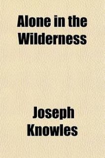 Alone in the Wilderness NEW by Joseph Knowles