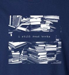STILL READ BOOKS T shirt library reading Kindle writers geek 100%