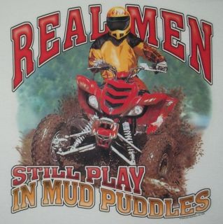 Tshirt Real Men Still Play In Mud Puddles 4 Wheeler Dirt ATV South