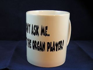 Dont ask me, Im just the Organ Player Mug