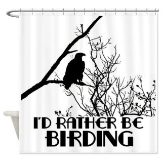  Id Rather Be Birding Shower Curtain  Use code FREECART at Checkout