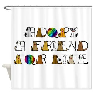  Adopt a Friend for Life Shower Curtain  Use code FREECART at Checkout